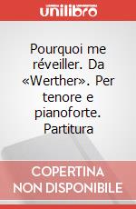 Pourquoi me réveiller. Da «Werther». Per tenore e pianoforte. Partitura art vari a