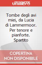 Tombe degli avi miei, da Lucia di Lammermoor. Per tenore e pianforte. Spartito art vari a