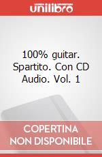 100% guitar. Spartito. Con CD Audio. Vol. 1 art vari a
