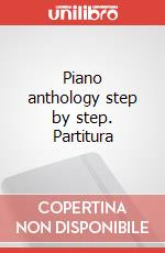 Piano anthology step by step. Partitura articolo cartoleria di Mazzei Alice