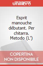 Esprit manouche débutant. Per chitarra. Metodo (L') art vari a