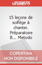 15 leçons de solfège à chanter. Préparatoire B... Metodo art vari a