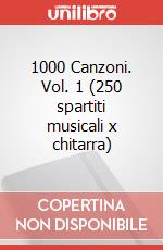 1000 Canzoni. Vol. 1 (250 spartiti musicali x chitarra)