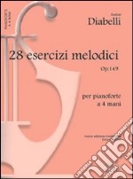 Ventotto esercizi melodici. Op. 149. Per pianoforte a 4 mani articolo cartoleria di Diabelli Anton