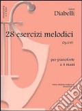 Ventotto esercizi melodici. Op. 149. Per pianoforte a 4 mani art vari a