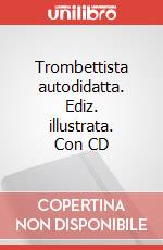 Trombettista autodidatta. Ediz. illustrata. Con CD