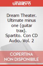 Dream Theater. Ultimate minus one (guitar trax). Spartito. Con CD Audio. Vol. 2 art vari a