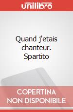 Quand j'etais chanteur. Spartito art vari a