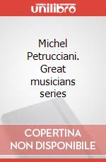 Michel Petrucciani. Great musicians series articolo cartoleria