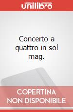 Concerto a quattro in sol mag. art vari a