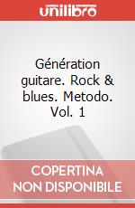 Génération guitare. Rock & blues. Metodo. Vol. 1 art vari a