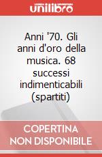 Anni '70. Gli anni d'oro della musica. 68 successi indimenticabili (spartiti) articolo cartoleria