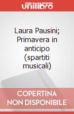 Laura Pausini; Primavera in anticipo (spartiti musicali) art vari a
