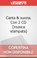 Canta & suona. Con 2 CD (musica stampata) art vari a