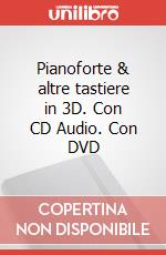 Pianoforte & altre tastiere in 3D. Con CD Audio. Con DVD articolo cartoleria di Cutuli Andrea