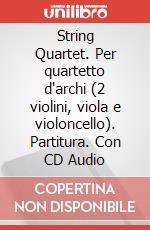 String Quartet. Per quartetto d'archi (2 violini, viola e violoncello). Partitura. Con CD Audio art vari a