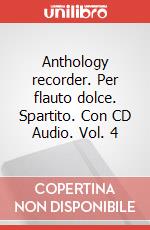 Anthology recorder. Per flauto dolce. Spartito. Con CD Audio. Vol. 4 articolo cartoleria di Cappellari Andrea