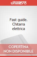 Fast guide. Chitarra elettrica articolo cartoleria di Carraffa Fabio