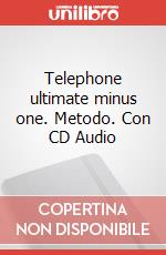 Telephone ultimate minus one. Metodo. Con CD Audio art vari a