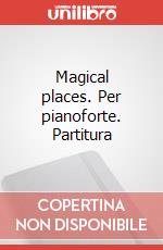 Magical places. Per pianoforte. Partitura art vari a