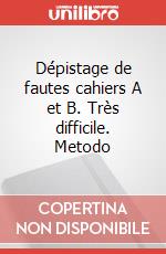 Dépistage de fautes cahiers A et B. Très difficile. Metodo art vari a