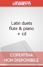 Latin duets flute & piano + cd articolo cartoleria di Cappellari Andrea
