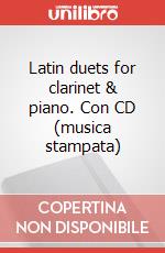Latin duets for clarinet & piano. Con CD (musica stampata) articolo cartoleria di Cappellari Andrea