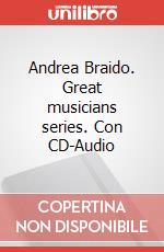 Andrea Braido. Great musicians series. Con CD-Audio articolo cartoleria