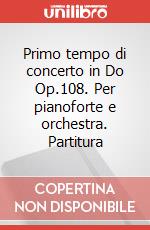 Primo tempo di concerto in Do Op.108. Per pianoforte e orchestra. Partitura art vari a