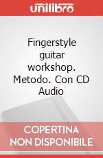 Fingerstyle guitar workshop. Metodo. Con CD Audio art vari a