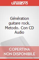 Génération guitare rock. Metodo. Con CD Audio art vari a