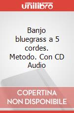 Banjo bluegrass a 5 cordes. Metodo. Con CD Audio art vari a