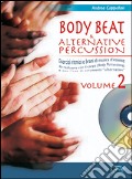 Body beat & alternative percussions. Con CD Audio. Vol. 2 art vari a