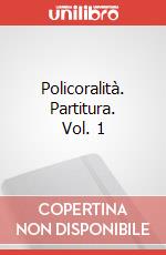 Policoralità. Partitura. Vol. 1 art vari a