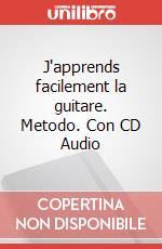 J'apprends facilement la guitare. Metodo. Con CD Audio art vari a