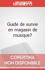 Guide de survie en magasin de musique? art vari a