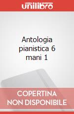 Antologia pianistica 6 mani 1 articolo cartoleria di Schiavetta Irene