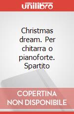 Christmas dream. Per chitarra o pianoforte. Spartito articolo cartoleria di Bigazzi Luciana; Colonna Maurizio