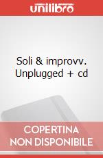 Soli & improvv. Unplugged + cd art vari a