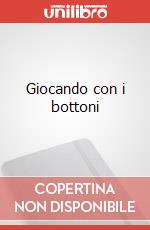 Giocando con i bottoni articolo cartoleria di Mazzoni Giulia