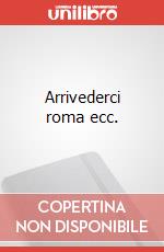 Arrivederci roma ecc. art vari a