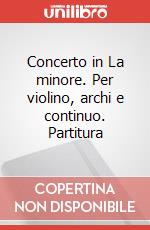 Concerto in La minore. Per violino, archi e continuo. Partitura art vari a