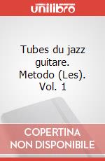 Tubes du jazz guitare. Metodo (Les). Vol. 1 art vari a