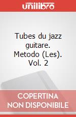 Tubes du jazz guitare. Metodo (Les). Vol. 2 art vari a