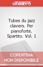 Tubes du jazz claviers. Per pianoforte. Spartito. Vol. 1 art vari a