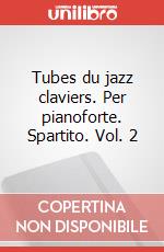 Tubes du jazz claviers. Per pianoforte. Spartito. Vol. 2 art vari a