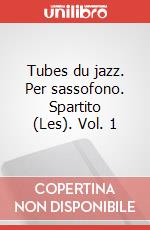 Tubes du jazz. Per sassofono. Spartito (Les). Vol. 1 art vari a