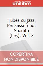 Tubes du jazz. Per sassofono. Spartito (Les). Vol. 3 art vari a