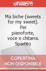 Ma biche (sweets for my sweet). Per pianoforte, voce e chitarra. Spartito art vari a