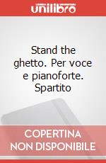 Stand the ghetto. Per voce e pianoforte. Spartito art vari a